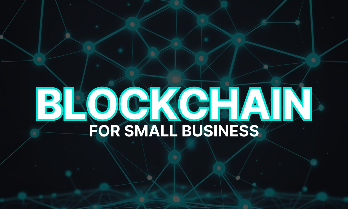 How Blockchain Can Revolutionize Your Small Business