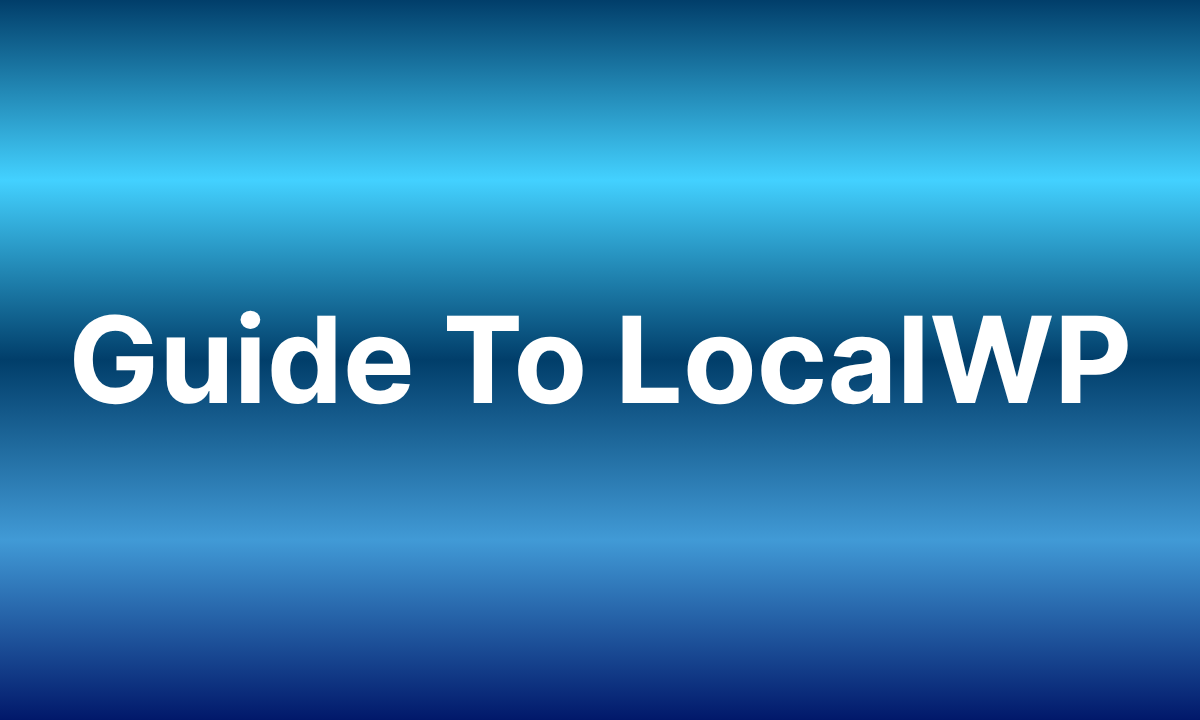 Master LocalWP: A Complete Tutorial for Local WordPress Development