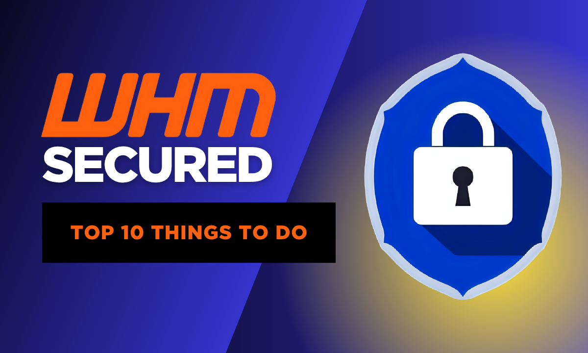 Top 10 Ways to Secure a WHM Server: A Comprehensive Guide